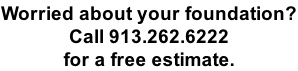 Worried about your foundation? Call 913.262.6222  for a free estimate.